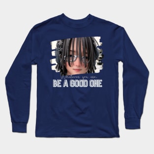 Whatever you are, be a GOOD ONE! (boy glasses dreadlocks) Long Sleeve T-Shirt